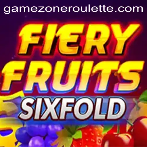 FieryFruitsSixFold: A GameZone Adventure